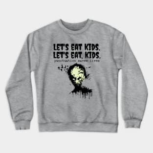 Punctuation Saves Lives, zombie let's eat kids Crewneck Sweatshirt